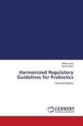 Malika Arora, Ashish Baldi - Harmonized Regulatory Guidelines for Probiotics - Second Edition