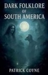 Patrick Coyne - Dark Folklore Of South America