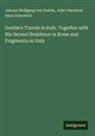 John Oxenford, Anna Swanwick, Johann Wolfgang von Goethe - Goethe's Travels in Italy. Together with His Second Residence in Rome and Fragments on Italy