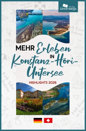 Ariane Martin,  Unterwegs Verlag GmbH - Mehr Erleben Konstanz-Höri-Untersee - Highlights 2026