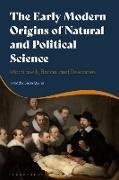 Timothy Sean Quinn - The Early Modern Origins of Natural and Political Science Machiavelli, Bacon, and Descartes