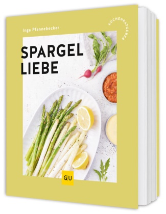 Inga Pfannebecker - Spargelliebe Kreative Rezepte zur Spargelzeit - von klassisch bis modern