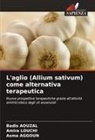 Asma Aggoun, Badis Aouzal, Amira Louchi - L'aglio (Allium sativum) come alternativa terapeutica