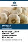 Asma Aggoun, Badis Aouzal, Amira Louchi - Knoblauch (Allium sativum) als therapeutische Alternative