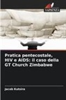 Jacob Kutsira - Pratica pentecostale, HIV e AIDS: il caso della GT Church Zimbabwe