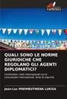 Jean-Luc Mwimbutwena Lukisa - QUALI SONO LE NORME GIURIDICHE CHE REGOLANO GLI AGENTI DIPLOMATICI?