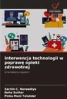 Sachin C. Narwadiya, Neha Suthar, Pinku Mani Talukdar - Interwencja technologii w poprawe opieki zdrowotnej
