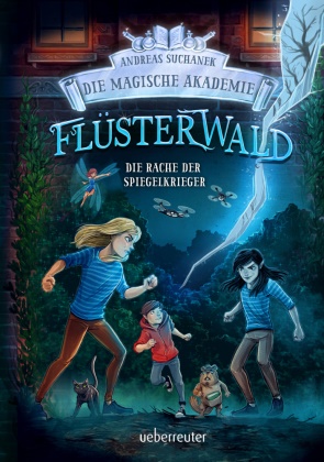 Andreas Suchanek, Timo Grubing - Flüsterwald - Die magische Akademie. Die Rache der Spiegelkrieger: Das große Finale der III. Staffel! (Flüsterwald, Bd. III-4)