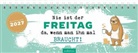 Tischkalender Nie ist der Freitag da, wenn man ihn braucht! 2027