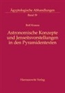 Rolf Krauss - Astronomische Konzepte und Jenseitsvorstellungen in den Pyramidentexten
