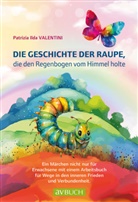 Patrizia Ilda Valentini - Die Geschichte der Raupe, die den Regenbogen vom Himmel holte