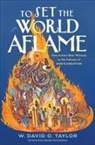 W David O Taylor - To Set the World Aflame