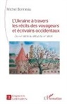 Michel Bonneau - L'Ukraine à travers les récits des voyageurs et écrivains occidentaux