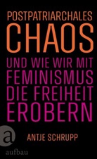 Antje Schrupp - Postpatriarchales Chaos und wie wir mit Feminismus die Freiheit erobern