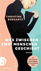 Christine Burgartz - Was zwischen zwei Menschen geschieht