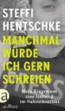 Steffi Hentschke - Manchmal würde ich gern schreien