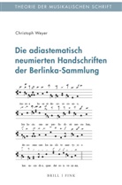 Christoph Weyer - Die adiastematisch neumierten Handschriften der Berlinka-Sammlung