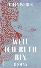 Julia Weber - Weil ich Ruth bin