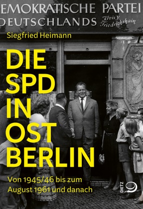 Siegfried Heimann, Siegfried (Dr.) Heimann - Die SPD in Ostberlin Von 1945/46 bis zum August 1961 und danach