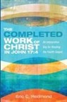 Eric C. Redmond - The Completed Work of Christ in John 17