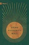 Jonathan Leeman - Using Authority Well A Concise Guide for Men