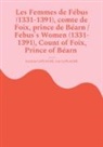 Guy Laplagne, Jocelyne Laplagne - Les Femmes de Fébus (1331-1391), comte de Foix, prince de Béarn / Febus's Women (1331-1391), Count of Foix, Prince of Béarn