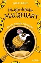 Charley Rabbit - Meisterdetektiv Mausebart - Wo ist Gustav Giftzahn? Ein Mäusekrimi (Band 1)