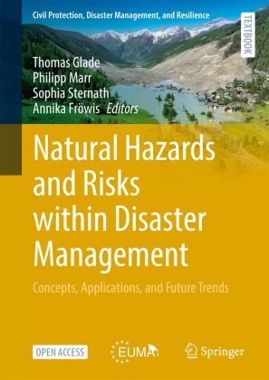 Annika Fröwis, Thomas Glade, Philipp Marr, Sophia Sternath, Sophia Sternath et al - Natural Hazards and Risks within Disaster Management Concepts, Applications, and Future Trends