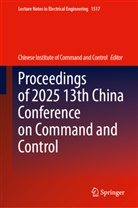 Chinese Institute of Command and Control, Chinese Institute of Command and Control - Proceedings of 2025 13th China Conference on Command and Control