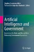 Stephen Kwamena Aikins,  Dimitrijevska-Markoski, Tamara Dimitrijevska-Markoski, Stephen Kwamena Aikins - Artificial Intelligence and Government - Examining the Roles and Uses of AI in Enhancing Government Operations