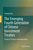 Junqing Chao - The Emerging Fourth Generation of Chinese Investment Treaties