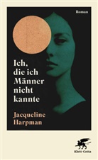 Jacqueline Harpman - Ich, die ich Männer nicht kannte