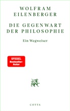 Wolfram Eilenberger - Die Gegenwart der Philosophie