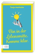 Tanja Mairhofer - Bin in der Lebensmitte. Komme klar.