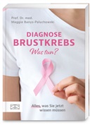 Maggie Banys-Paluchowski, Maggie (Prof. Dr.) Banys-Paluchowski - Diagnose Brustkrebs - Was tun?