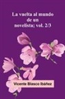 Vicente Blasco Ib Ez - La Vuelta Al Mundo De Un Novelista; Vol. 2/3