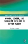 David L. Hoffmann - Women, Gender, and Socialist Ideology in Soviet Russia