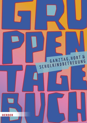 Herder Pädagogik - Gruppentagebuch. Ganztagsschule, Hort und Schulkindbetreuung