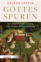 Volker Leppin - Gottesspuren. Das christliche Europa vor seiner Entzauberung