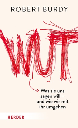 Robert Burdy - Wut - Was sie uns sagen will - und wie wir mit ihr umgehen
