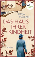 Katja Maybach - Das Haus ihrer Kindheit