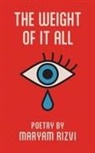 Maryam Rizvi - The Weight of It All