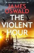 James Oswald - The Violent Hour next high stakes thriller in Sunday Times bestselling Inspector