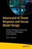 Goran Trajkovski - Adversarial AI Threat Response and Secure Model Design