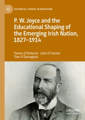 Liam OConnor, Liam O'Connor, Teresa O'Doherty, Tom O'Donoghue - P.W. Joyce and the Educational Shaping of the Emerging Irish Nation, 1827-1914