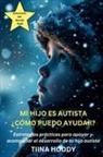 Tiina Hoddy - Mi hijo es autista - ¿Cómo puedo ayudar? Estrategias prácticas para apoyar y acompañar el desarrollo de tu hijo autista