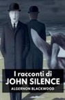 Algernon Blackwood - I racconti di John Silence
