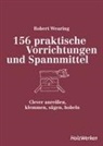 Robert Wearing - 156 praktische Vorrichtungen und Spannmittel