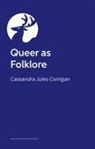 Cassandra Jules Corrigan - Queer as Folklore