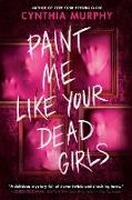 Cynthia Murphy - Paint Me Like Your Dead Girls
